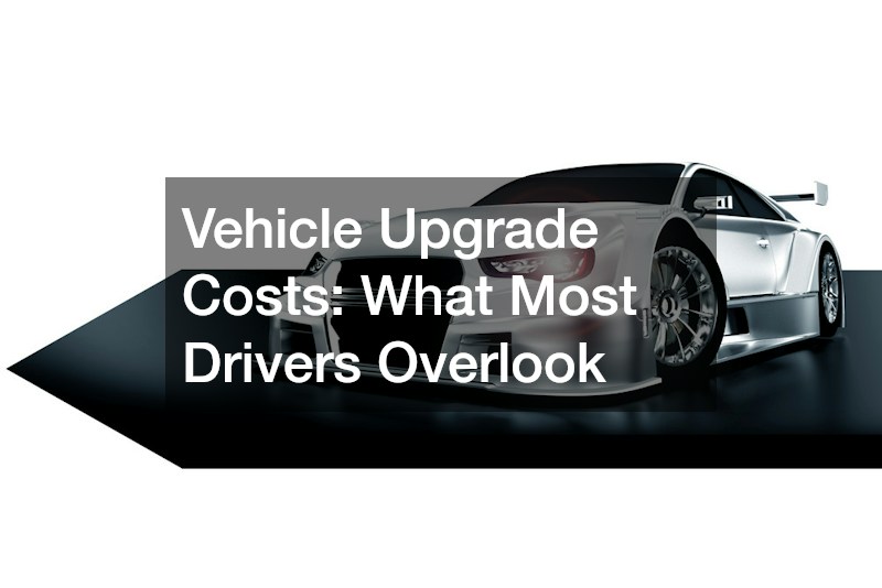 Vehicle Upgrade Costs: What Most Drivers Overlook